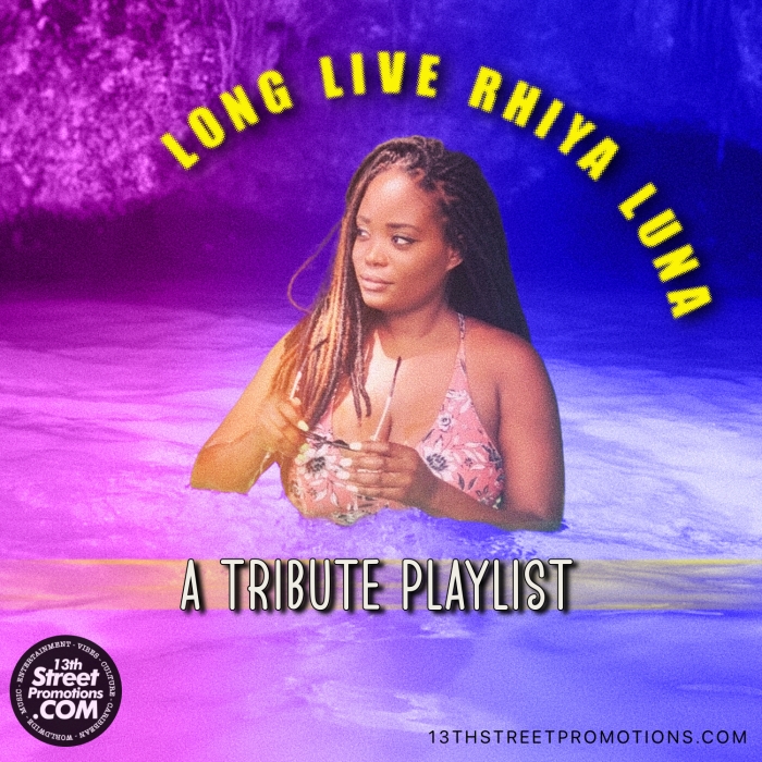 Rhiya Luna Tribute Playlist on 13thStreetPromotions.com #Jamaica #StMary #Boston #Dorchester #Reggae #Dancehall #PopMusic #Music #13thStreetPromotions #RhiyaLuna #Shie #ShieMusik #ShaneikaMartin #Playlist #LongLiveRhiyaLuna #Caribbean #Tribute